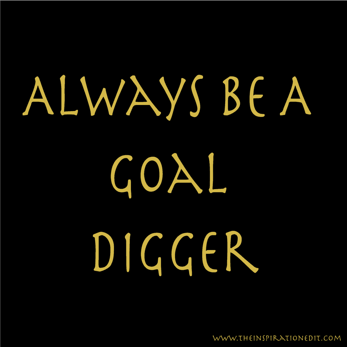 Always Be A Goal Digger Don't Lose Your Shine · The Inspiration Edit