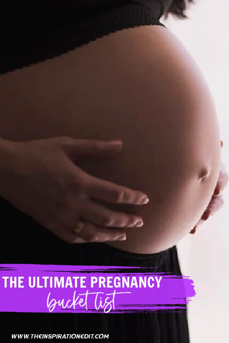The Ultimate Pregnancy Bucket List · The Inspiration Edit